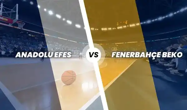 Anadolu Efes - Fenerbahçe Beko