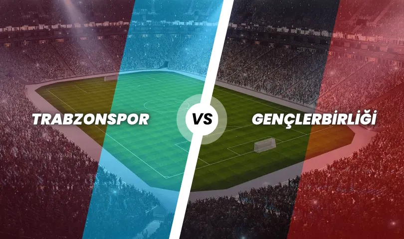 Trabzonspor - Gençlerbirliği